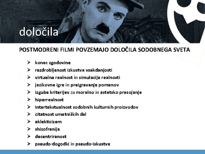 določila POSTMODRENI FILMI POVZEMAJO DOLOČILA SODOBNEGA SVETA Ø Ø Ø konec zgodovine razdrobljenost izkustva