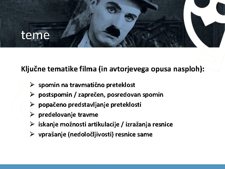 teme Ključne tematike filma (in avtorjevega opusa nasploh): Ø Ø Ø spomin na travmatično