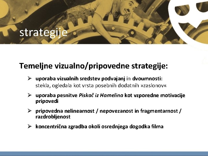 strategije Temeljne vizualno/pripovedne strategije: Ø uporaba vizualnih sredstev podvajanj in dvoumnosti: stekla, ogledala kot