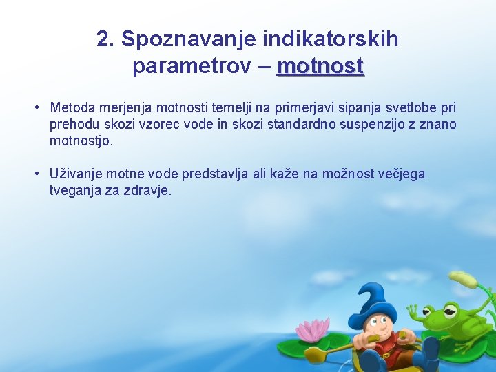 2. Spoznavanje indikatorskih parametrov – motnost • Metoda merjenja motnosti temelji na primerjavi sipanja