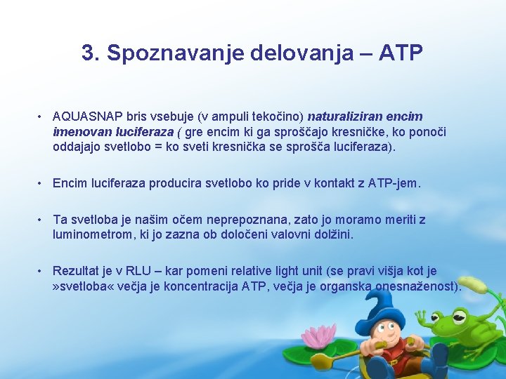 3. Spoznavanje delovanja – ATP • AQUASNAP bris vsebuje (v ampuli tekočino) naturaliziran encim