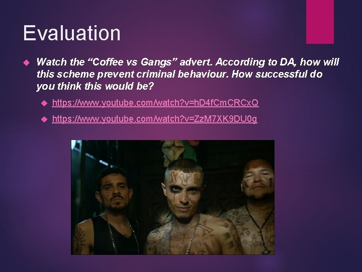 Evaluation Watch the “Coffee vs Gangs” advert. According to DA, how will this scheme