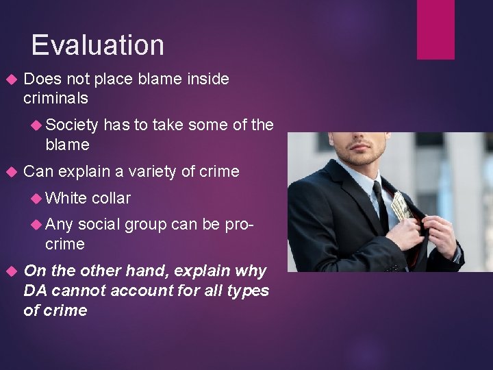 Evaluation Does not place blame inside criminals Society has to take some of the