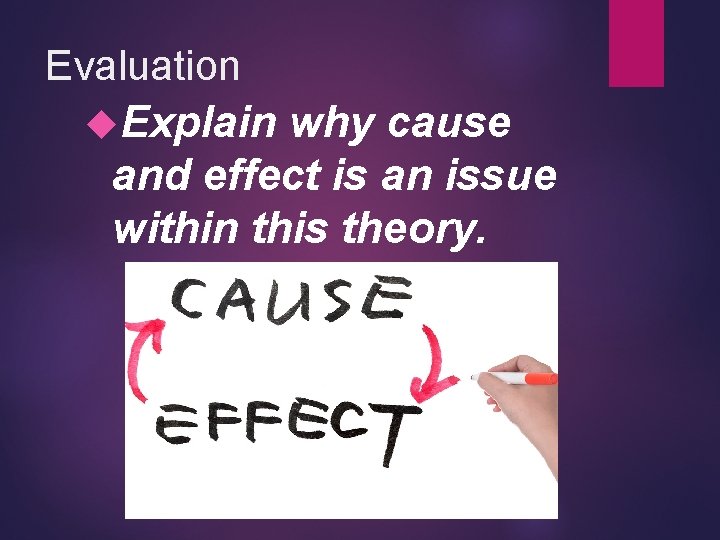 Evaluation Explain why cause and effect is an issue within this theory. 