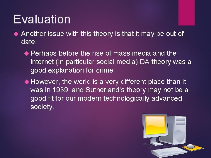 Evaluation Another issue with this theory is that it may be out of date.