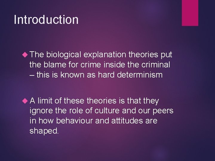 Introduction The biological explanation theories put the blame for crime inside the criminal –