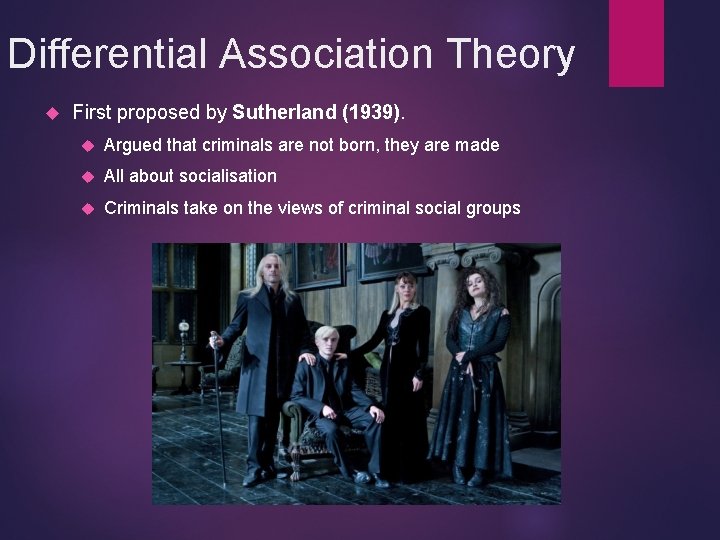 Differential Association Theory First proposed by Sutherland (1939). Argued that criminals are not born,