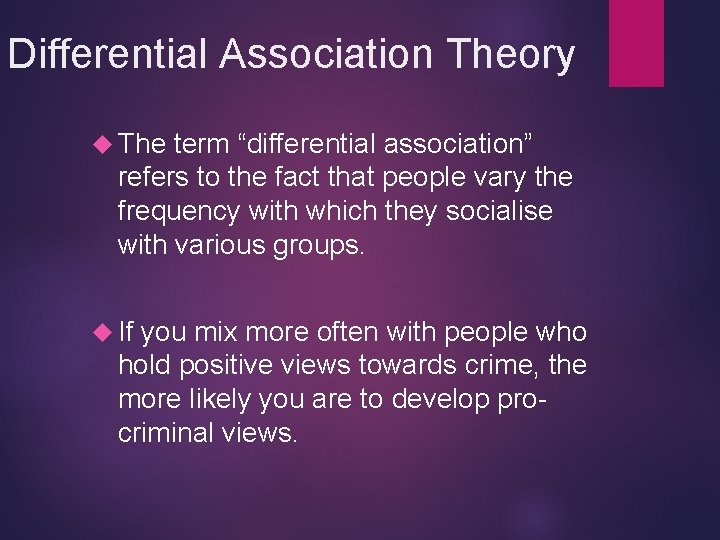 Differential Association Theory The term “differential association” refers to the fact that people vary