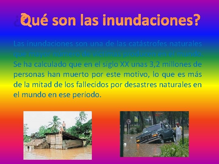 ¿Qué son las inundaciones? Las inundaciones son una de las catástrofes naturales que mayor