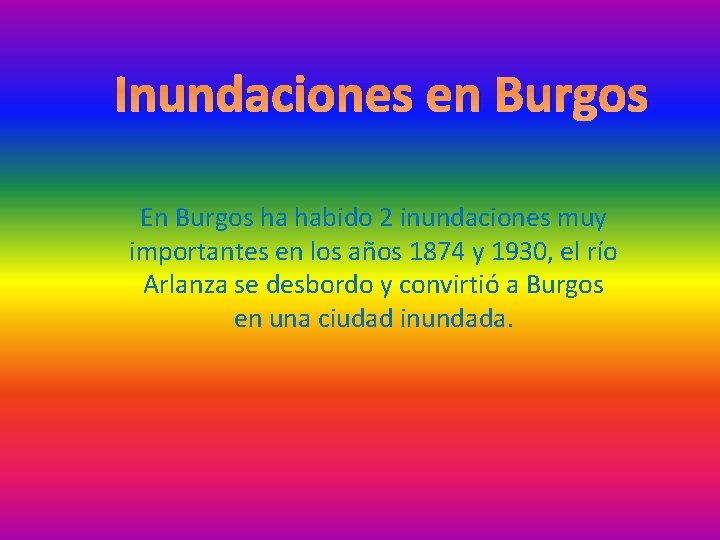 Inundaciones en Burgos En Burgos ha habido 2 inundaciones muy importantes en los años