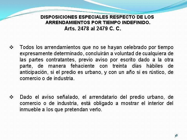 DISPOSICIONES ESPECIALES RESPECTO DE LOS ARRENDAMIENTOS POR TIEMPO INDEFINIDO. Arts. 2478 al 2479 C.