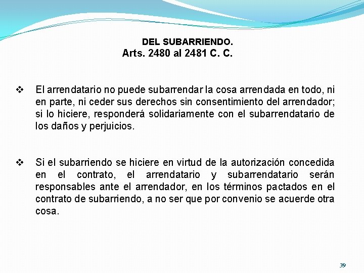 DEL SUBARRIENDO. Arts. 2480 al 2481 C. C. v El arrendatario no puede subarrendar