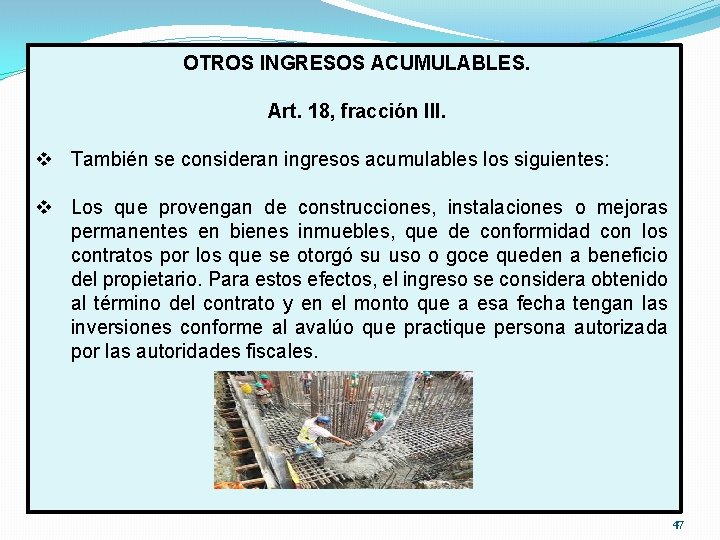 OTROS INGRESOS ACUMULABLES. Art. 18, fracción III. v También se consideran ingresos acumulables los