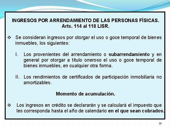 INGRESOS POR ARRENDAMIENTO DE LAS PERSONAS FÍSICAS. Arts. 114 al 118 LISR. v Se