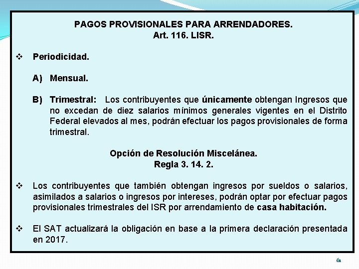 PAGOS PROVISIONALES PARA ARRENDADORES. Art. 116. LISR. v Periodicidad. A) Mensual. B) Trimestral: Los