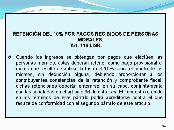 RETENCIÓN DEL 10% POR PAGOS RECIBIDOS DE PERSONAS MORALES. Art. 116 LISR. v Cuando