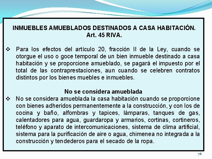 INMUEBLES AMUEBLADOS DESTINADOS A CASA HABITACIÓN. Art. 45 RIVA. v Para los efectos del