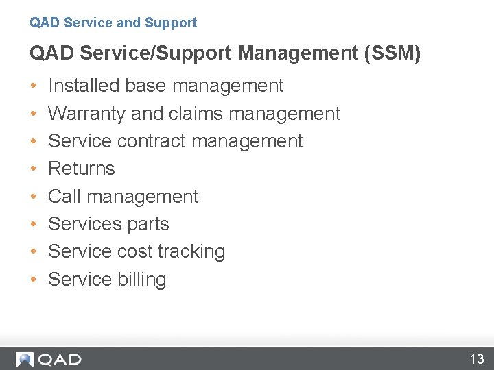 QAD Service and Support QAD Service/Support Management (SSM) • • Installed base management Warranty