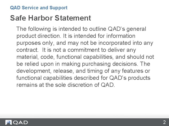 QAD Service and Support Safe Harbor Statement The following is intended to outline QAD’s