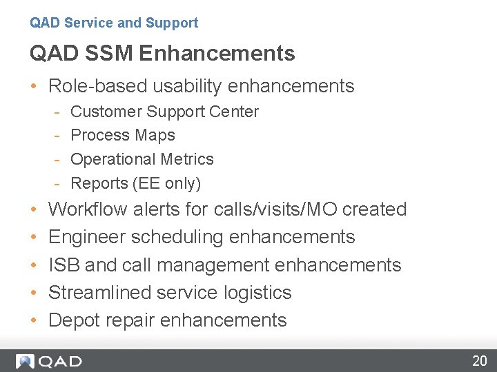 QAD Service and Support QAD SSM Enhancements • Role-based usability enhancements - • •