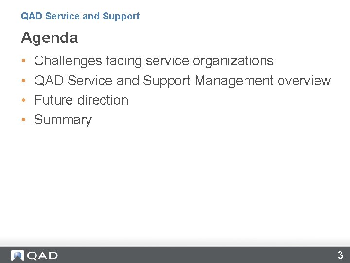 QAD Service and Support Agenda • • Challenges facing service organizations QAD Service and