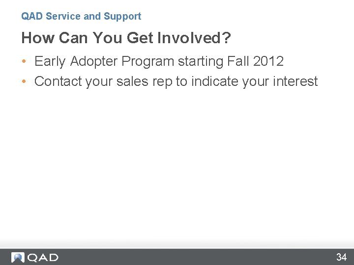 QAD Service and Support How Can You Get Involved? • Early Adopter Program starting