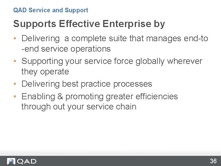 QAD Service and Supports Effective Enterprise by • Delivering a complete suite that manages