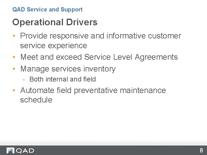 QAD Service and Support Operational Drivers • Provide responsive and informative customer service experience