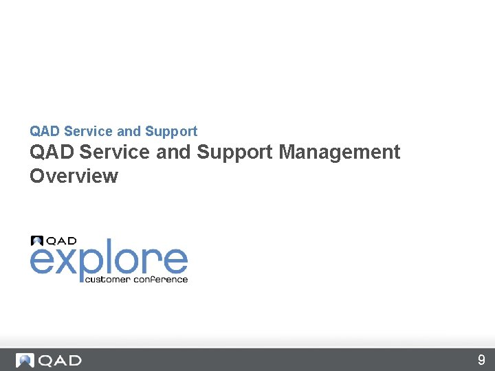 QAD Service and Support Management Overview 9 