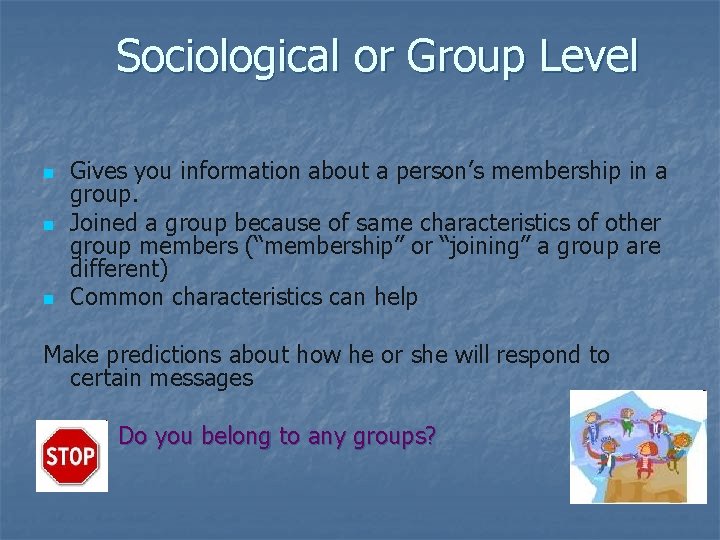 Sociological or Group Level n n n Gives you information about a person’s membership