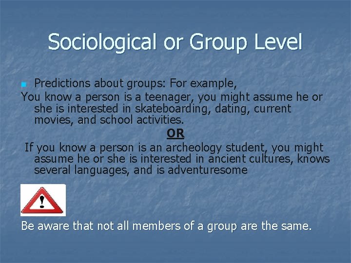 Sociological or Group Level Predictions about groups: For example, You know a person is