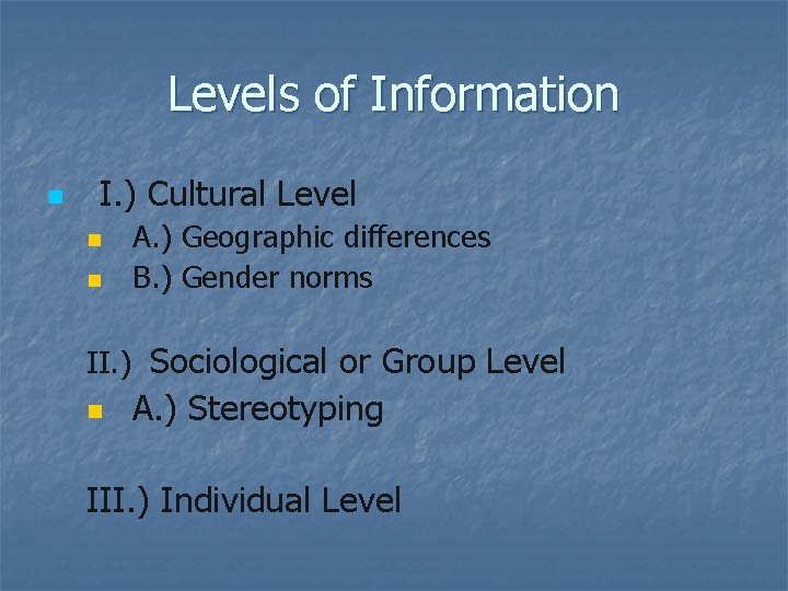 Levels of Information n I. ) Cultural Level n n A. ) Geographic differences