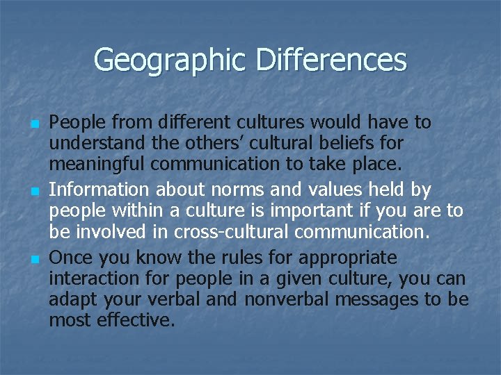 Geographic Differences n n n People from different cultures would have to understand the