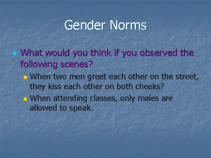 Gender Norms n What would you think if you observed the following scenes? n