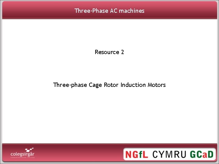 Three-Phase AC machines Resource 2 Three-phase Cage Rotor Induction Motors 