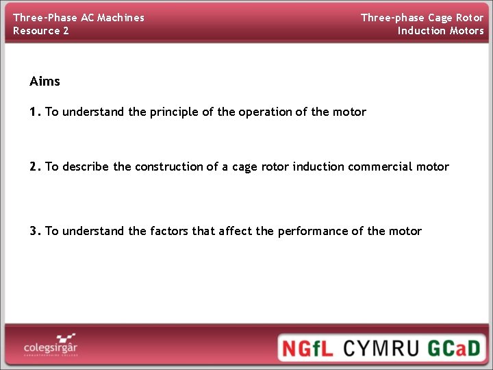 Three-Phase AC Machines Resource 2 Three-phase Cage Rotor Induction Motors Aims 1. To understand