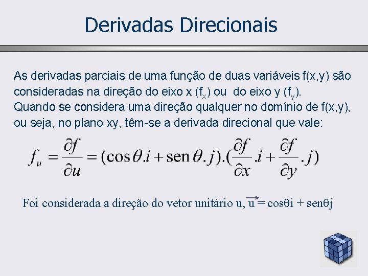 Derivadas Direcionais As derivadas parciais de uma função de duas variáveis f(x, y) são