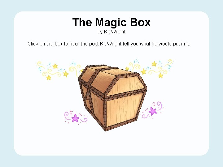 The Magic Box by Kit Wright Click on the box to hear the poet
