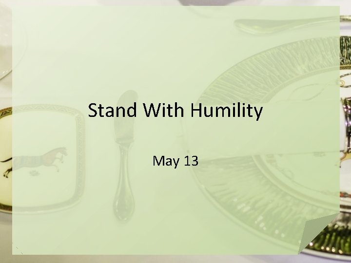 Stand With Humility May 13 
