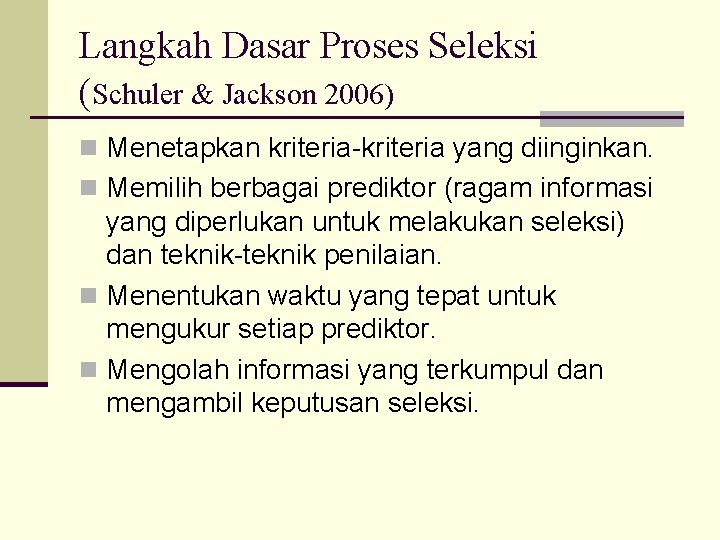 Langkah Dasar Proses Seleksi (Schuler & Jackson 2006) n Menetapkan kriteria-kriteria yang diinginkan. n