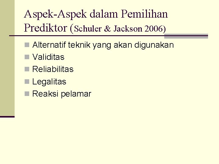 Aspek-Aspek dalam Pemilihan Prediktor (Schuler & Jackson 2006) n Alternatif teknik yang akan digunakan