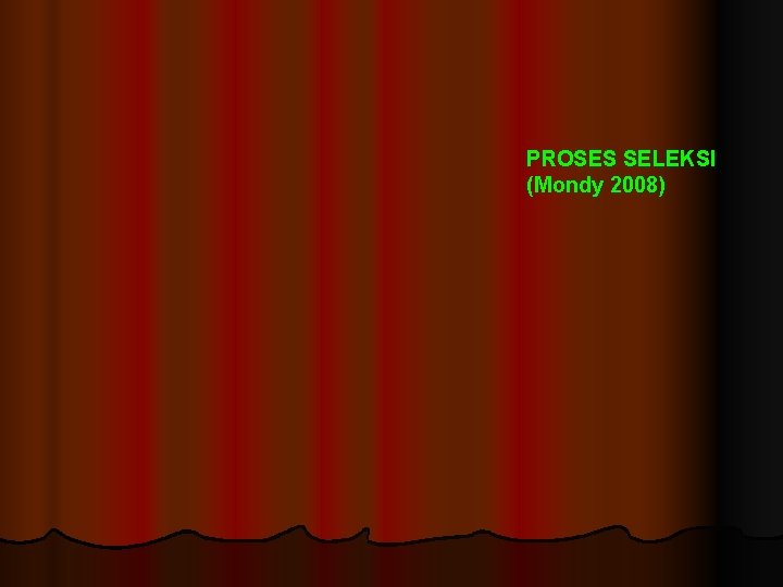 PROSES SELEKSI (Mondy 2008) 