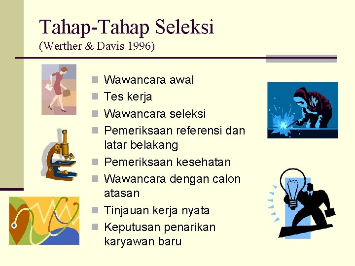 Tahap-Tahap Seleksi (Werther & Davis 1996) n Wawancara awal n Tes kerja n Wawancara