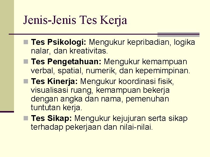 Jenis-Jenis Tes Kerja n Tes Psikologi: Mengukur kepribadian, logika nalar, dan kreativitas. n Tes