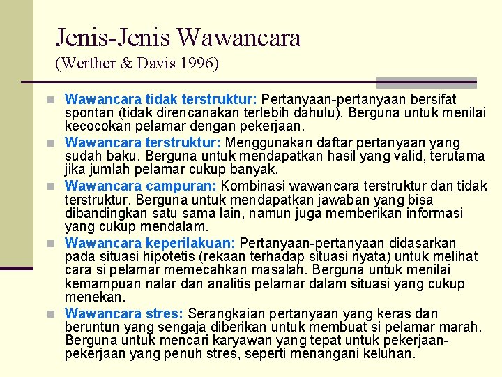 Jenis-Jenis Wawancara (Werther & Davis 1996) n Wawancara tidak terstruktur: Pertanyaan-pertanyaan bersifat n n