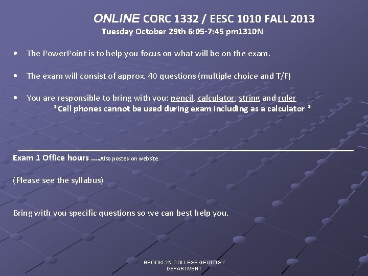 ONLINE CORC 1332 / EESC 1010 FALL 2013 Tuesday October 29 th 6: 05