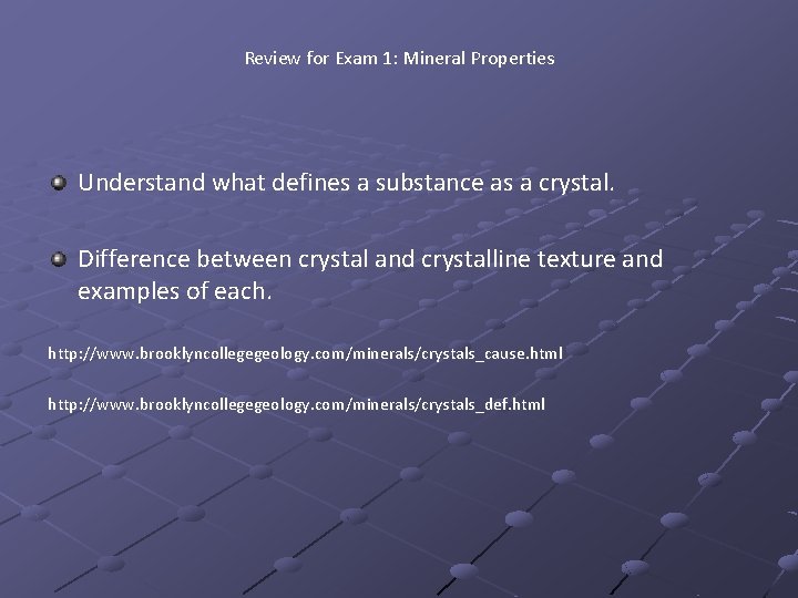 Review for Exam 1: Mineral Properties Understand what defines a substance as a crystal.