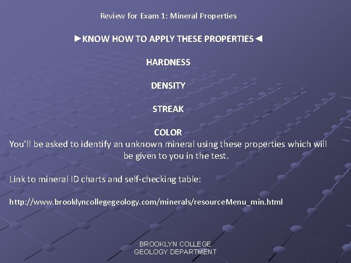 Review for Exam 1: Mineral Properties ►KNOW HOW TO APPLY THESE PROPERTIES◄ HARDNESS DENSITY
