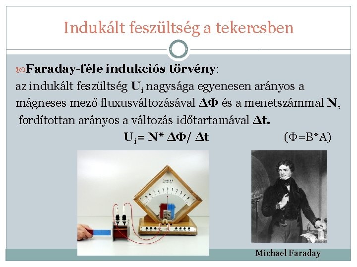 Indukált feszültség a tekercsben Faraday-féle indukciós törvény: az indukált feszültség Ui nagysága egyenesen arányos