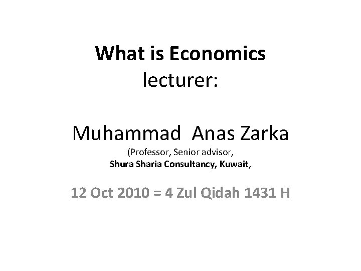 What is Economics lecturer: Muhammad Anas Zarka (Professor, Senior advisor, Shura Sharia Consultancy, Kuwait,